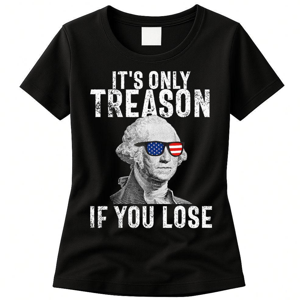 ItS Only Treason If You Lose George Washington Womens T-Shirt