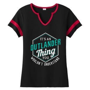 It's Outlander Thing You Wouldn't Understand Ladies Halftime Notch Neck Tee