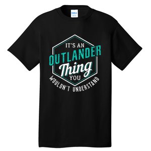 It's Outlander Thing You Wouldn't Understand Tall T-Shirt