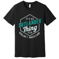 It's Outlander Thing You Wouldn't Understand Premium T-Shirt