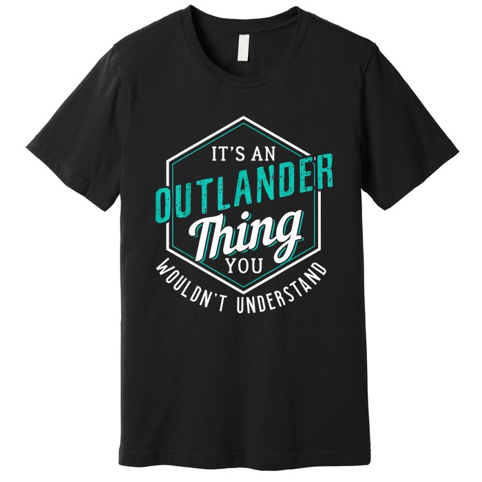 It's Outlander Thing You Wouldn't Understand Premium T-Shirt