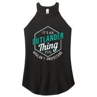 It's Outlander Thing You Wouldn't Understand Women's Perfect Tri Rocker Tank