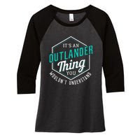 It's Outlander Thing You Wouldn't Understand Women's Tri-Blend 3/4-Sleeve Raglan Shirt