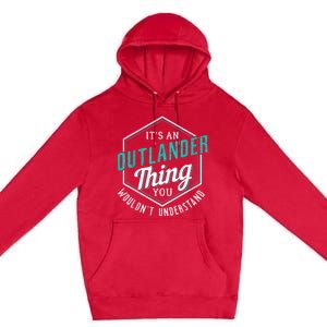 It's Outlander Thing You Wouldn't Understand Premium Pullover Hoodie