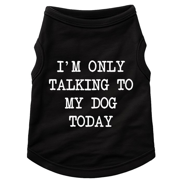 IM Only Talking To My Dog Today Funny Puppy Parent Doggie Tank
