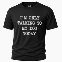 IM Only Talking To My Dog Today Funny Puppy Parent Performance Shirt