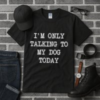 IM Only Talking To My Dog Today Funny Puppy Parent Tall T-Shirt