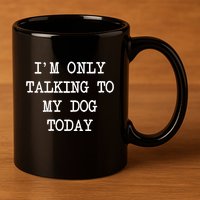 IM Only Talking To My Dog Today Funny Puppy Parent 11oz C Handle Ceramic Mug