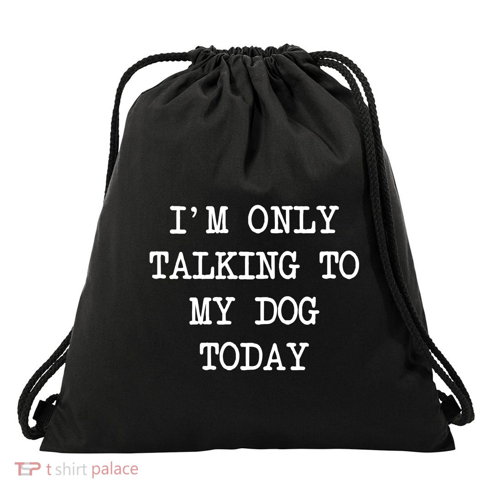 IM Only Talking To My Dog Today Funny Puppy Parent Drawstring Bag