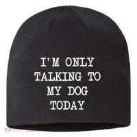 IM Only Talking To My Dog Today Funny Puppy Parent Sustainable Beanie