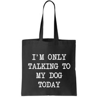 IM Only Talking To My Dog Today Funny Puppy Parent Bag