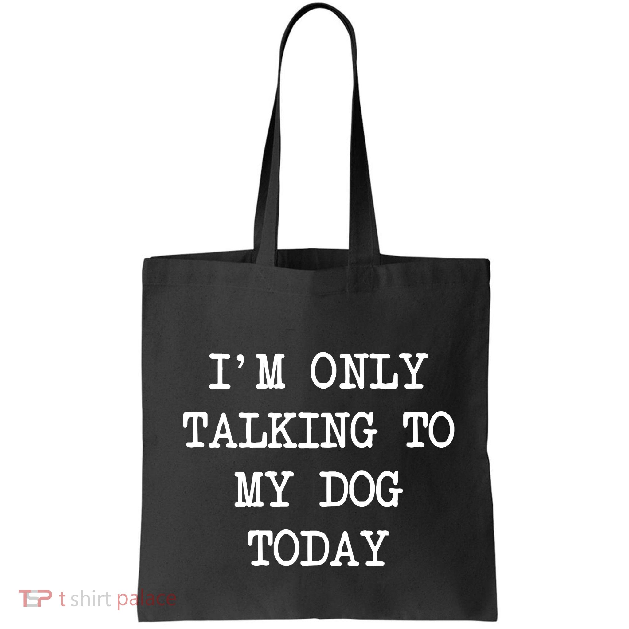 IM Only Talking To My Dog Today Funny Puppy Parent Bag