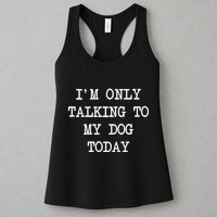 IM Only Talking To My Dog Today Funny Puppy Parent Womens Tank Top