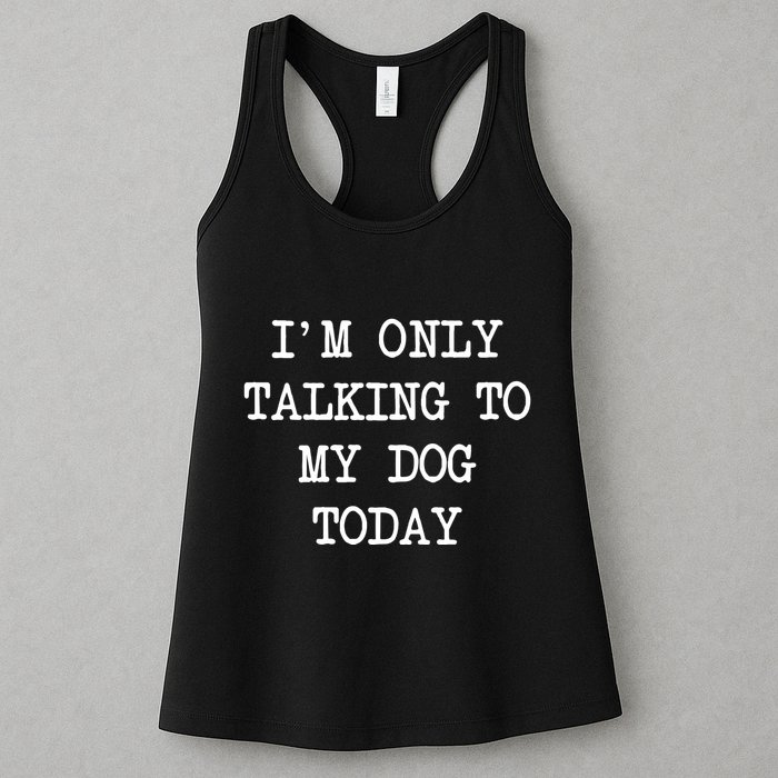 IM Only Talking To My Dog Today Funny Puppy Parent Womens Tank Top
