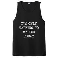 IM Only Talking To My Dog Today Funny Puppy Parent PosiCharge Competitor Tank