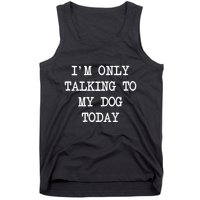 IM Only Talking To My Dog Today Funny Puppy Parent Tank Top