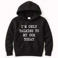 IM Only Talking To My Dog Today Funny Puppy Parent Kids Hoodie