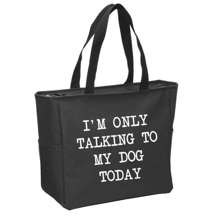IM Only Talking To My Dog Today Funny Puppy Parent Zip Tote Bag