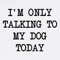 IM Only Talking To My Dog Today Funny Puppy Parent Garment-Dyed Sweatshirt