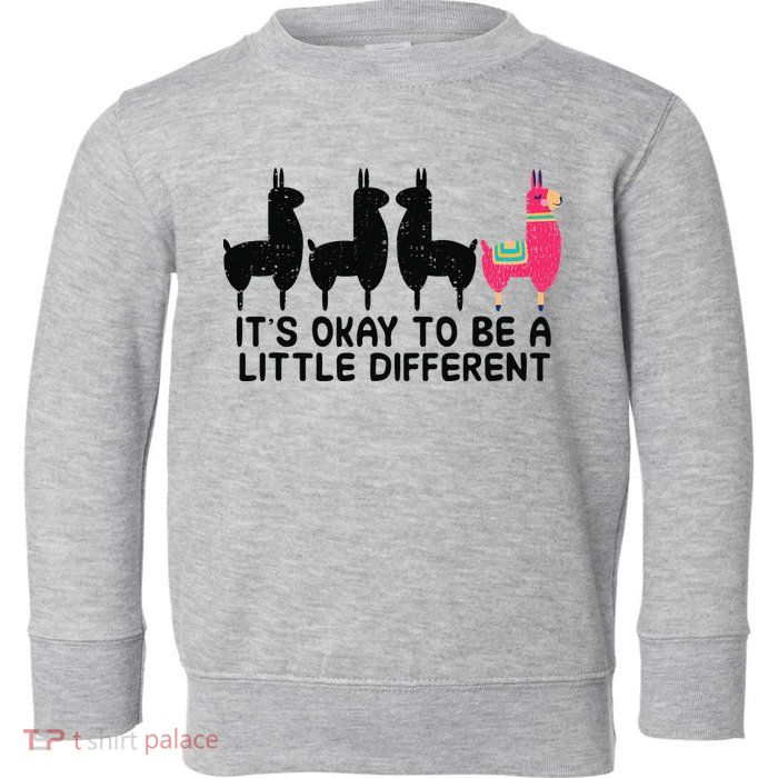 It's okay to be a little different Alpacas Quote Toddler Sweatshirt