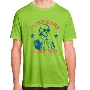 Its Only Treason If You Lose Washington American 4th Of July Adult ChromaSoft Performance T-Shirt