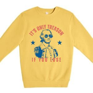 Its Only Treason If You Lose Washington American 4th Of July Premium Crewneck Sweatshirt