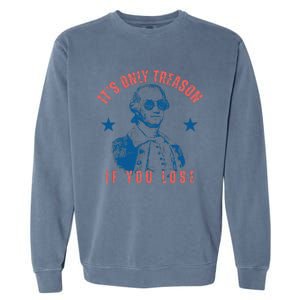 Its Only Treason If You Lose Washington American 4th Of July Garment-Dyed Sweatshirt