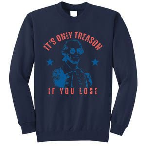 Its Only Treason If You Lose Washington American 4th Of July Tall Sweatshirt