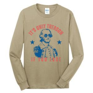 Its Only Treason If You Lose Washington American 4th Of July Tall Long Sleeve T-Shirt