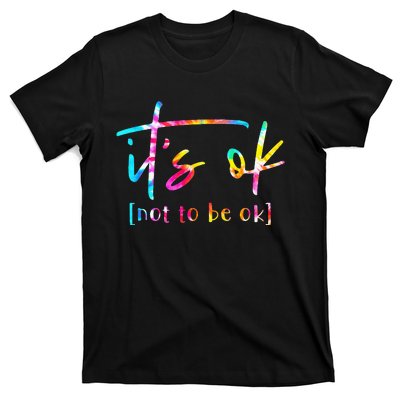 Its Ok To Not Be Okay Mental Health Awareness Month T-Shirt