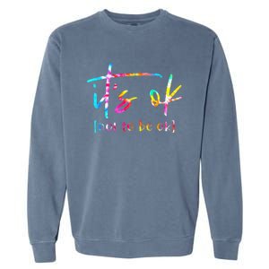 Its Ok To Not Be Okay Mental Health Awareness Month Garment-Dyed Sweatshirt