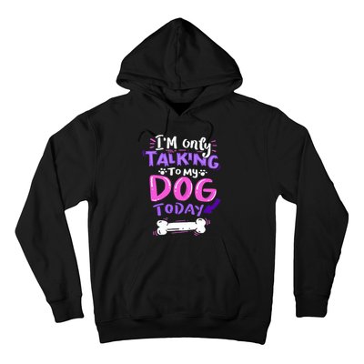 I'm Only Talking To My Dog Today Dog Lover Gift Hoodie