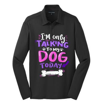 I'm Only Talking To My Dog Today Dog Lover Gift Silk Touch Performance Long Sleeve Polo