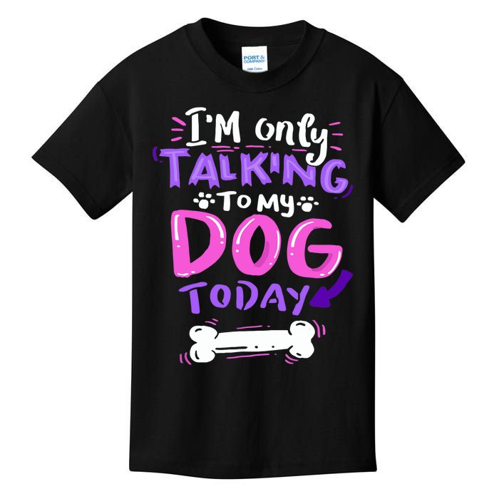 I'm Only Talking To My Dog Today Dog Lover Gift Kids T-Shirt