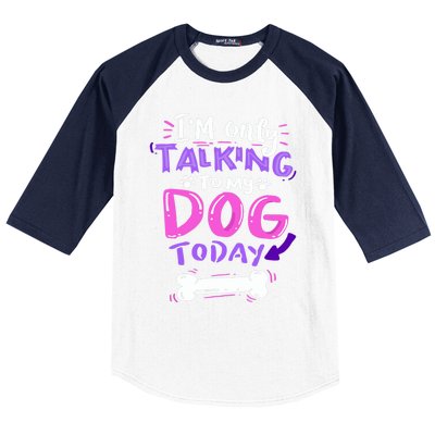 I'm Only Talking To My Dog Today Dog Lover Gift Baseball Sleeve Shirt