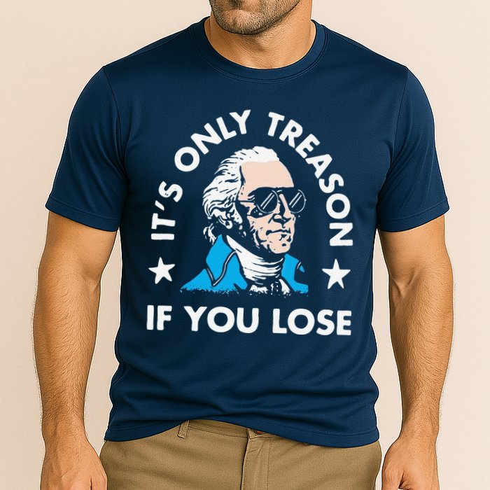 ItS Only Treason If You Lose Cooling Performance Crew T-Shirt