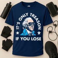 ItS Only Treason If You Lose Cooling Performance Crew T-Shirt
