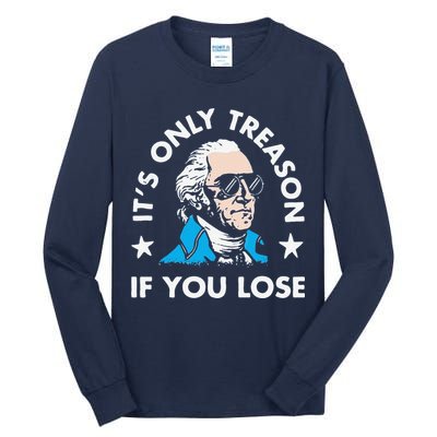 ItS Only Treason If You Lose Tall Long Sleeve T-Shirt