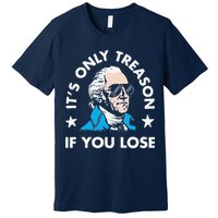 ItS Only Treason If You Lose Premium T-Shirt