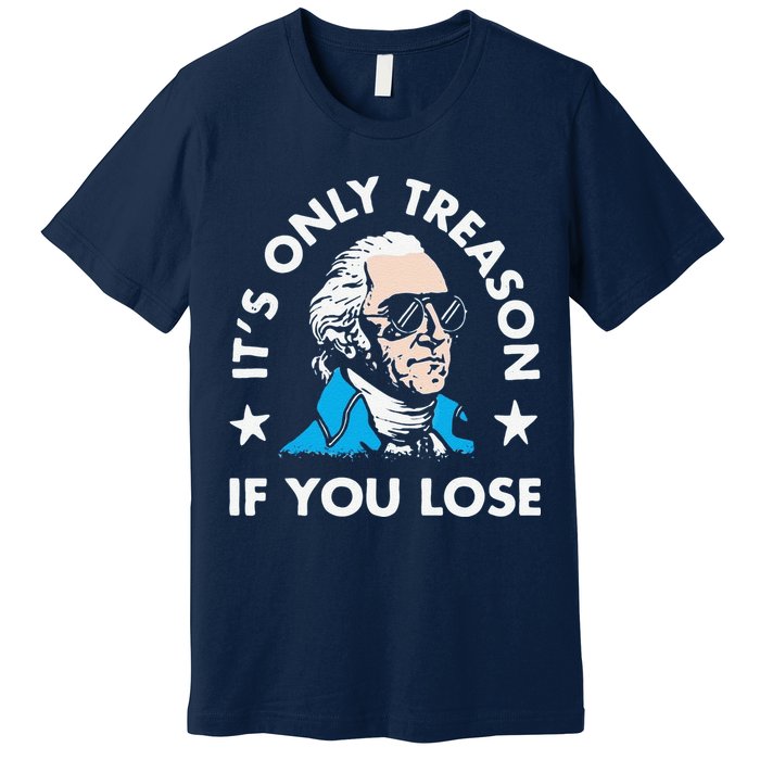 ItS Only Treason If You Lose Premium T-Shirt