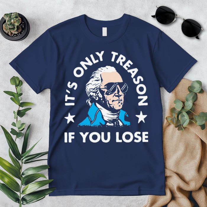 ItS Only Treason If You Lose Premium T-Shirt