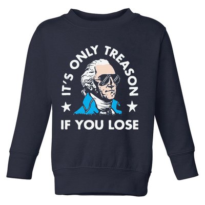ItS Only Treason If You Lose Toddler Sweatshirt