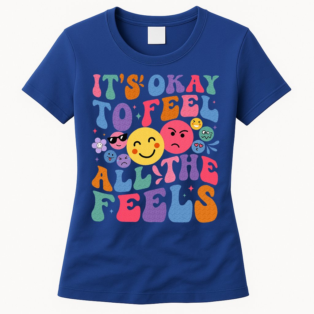 It's Ok To Feel All The Feels Emotions Mental Health Womens T-Shirt