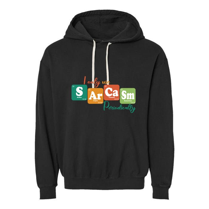 I Only Use Sarcasm Periodically Funny Sarcastic Periodic Table Of The Elements Garment-Dyed Fleece Hoodie