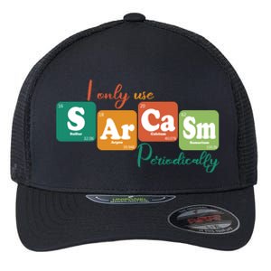 I Only Use Sarcasm Periodically Funny Sarcastic Periodic Table Of The Elements Flexfit Unipanel Trucker Cap