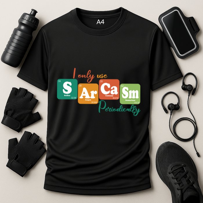 I Only Use Sarcasm Periodically Funny Sarcastic Periodic Table Of The Elements Performance Shirt