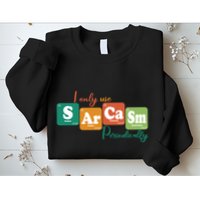 I Only Use Sarcasm Periodically Funny Sarcastic Periodic Table Of The Elements Sweatshirt