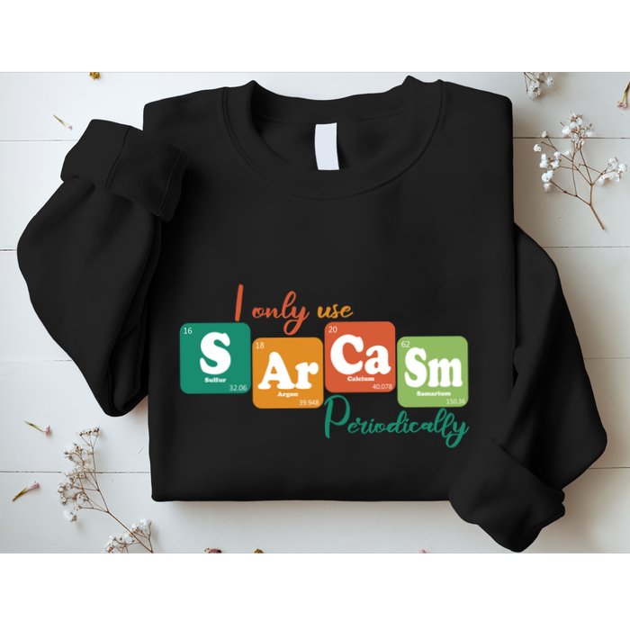 I Only Use Sarcasm Periodically Funny Sarcastic Periodic Table Of The Elements Sweatshirt