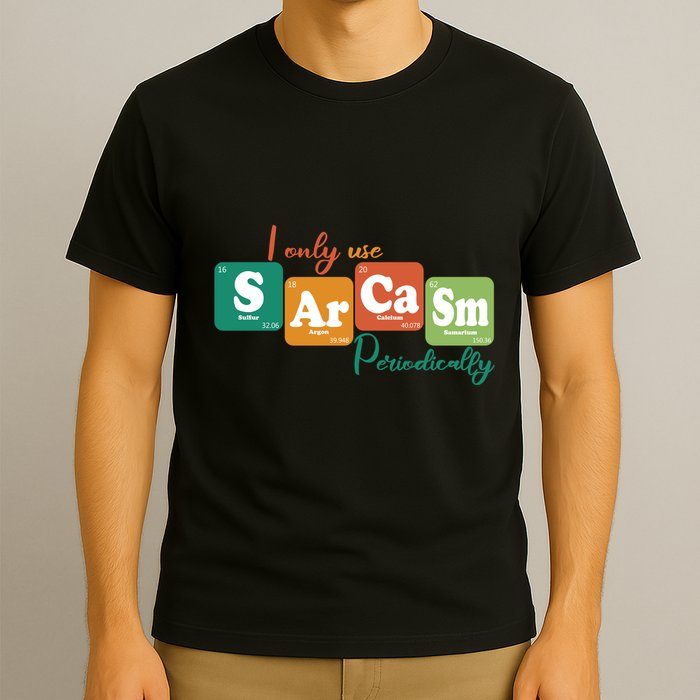 I Only Use Sarcasm Periodically Funny Sarcastic Periodic Table Of The Elements T-Shirt