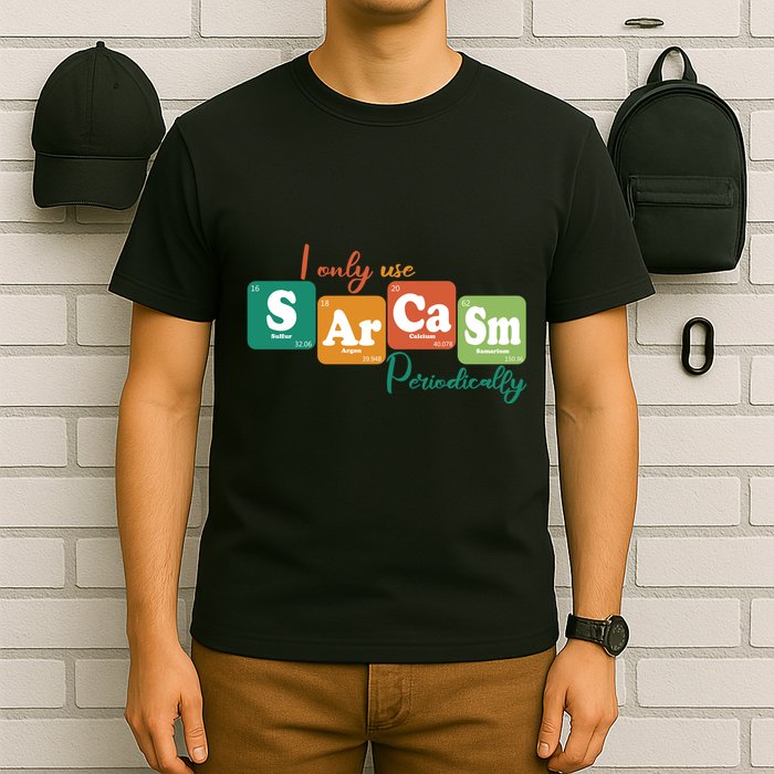 I Only Use Sarcasm Periodically Funny Sarcastic Periodic Table Of The Elements T-Shirt